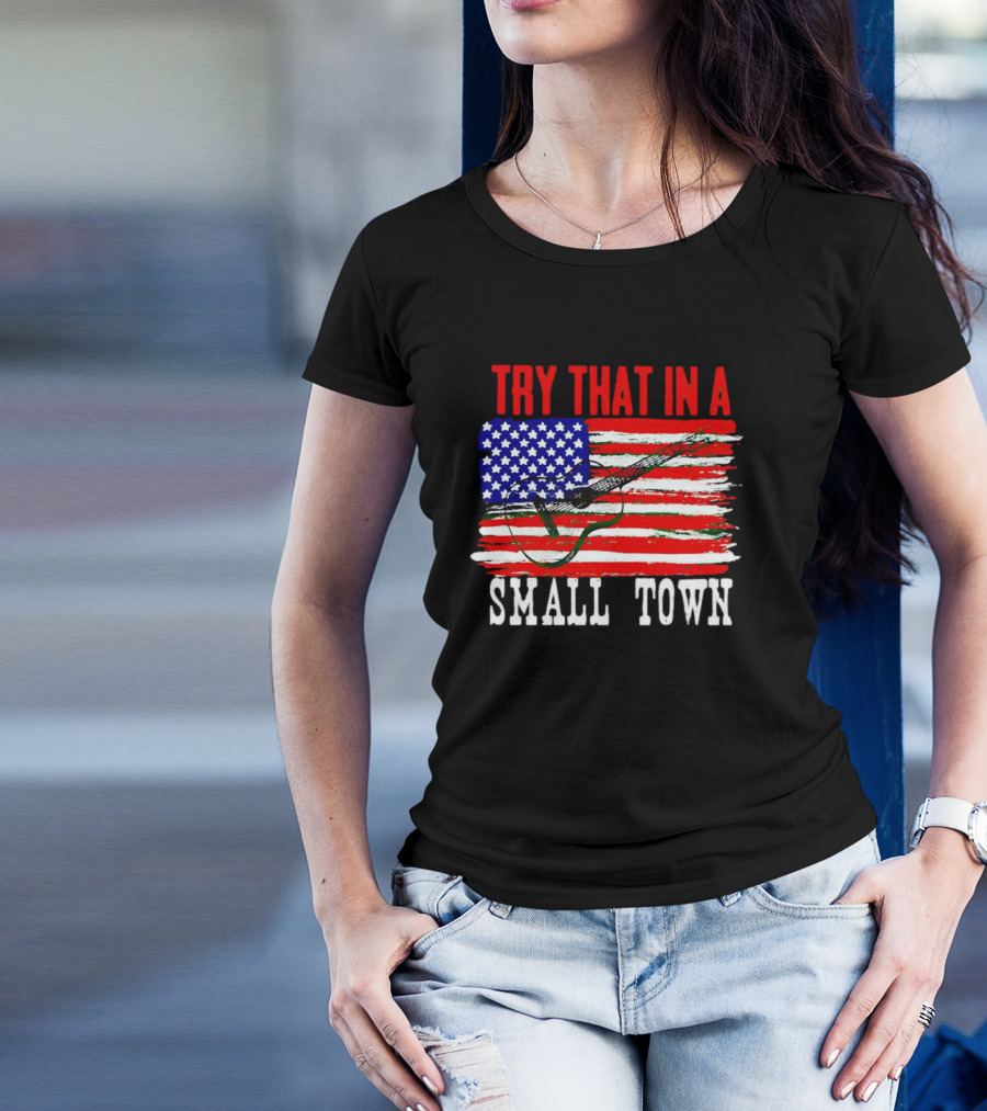 TRY THAT IN A SMALL TOWN AMERICAN GUITAR FLAG T-Shirt
