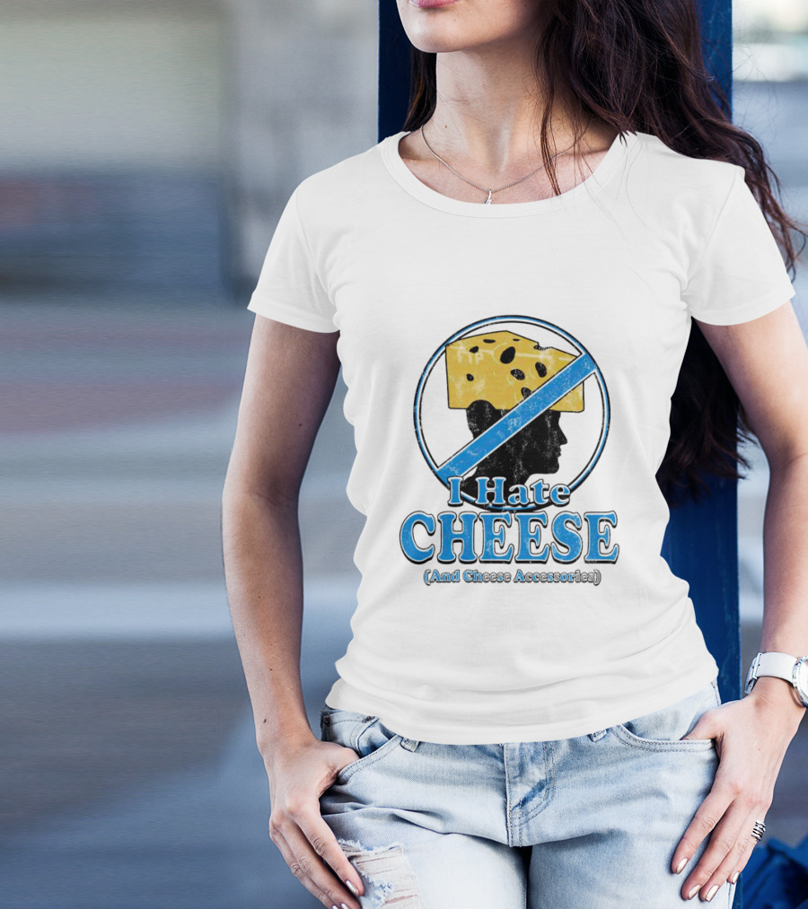 I Hate Cheese And Cheese Accessories T-Shirt