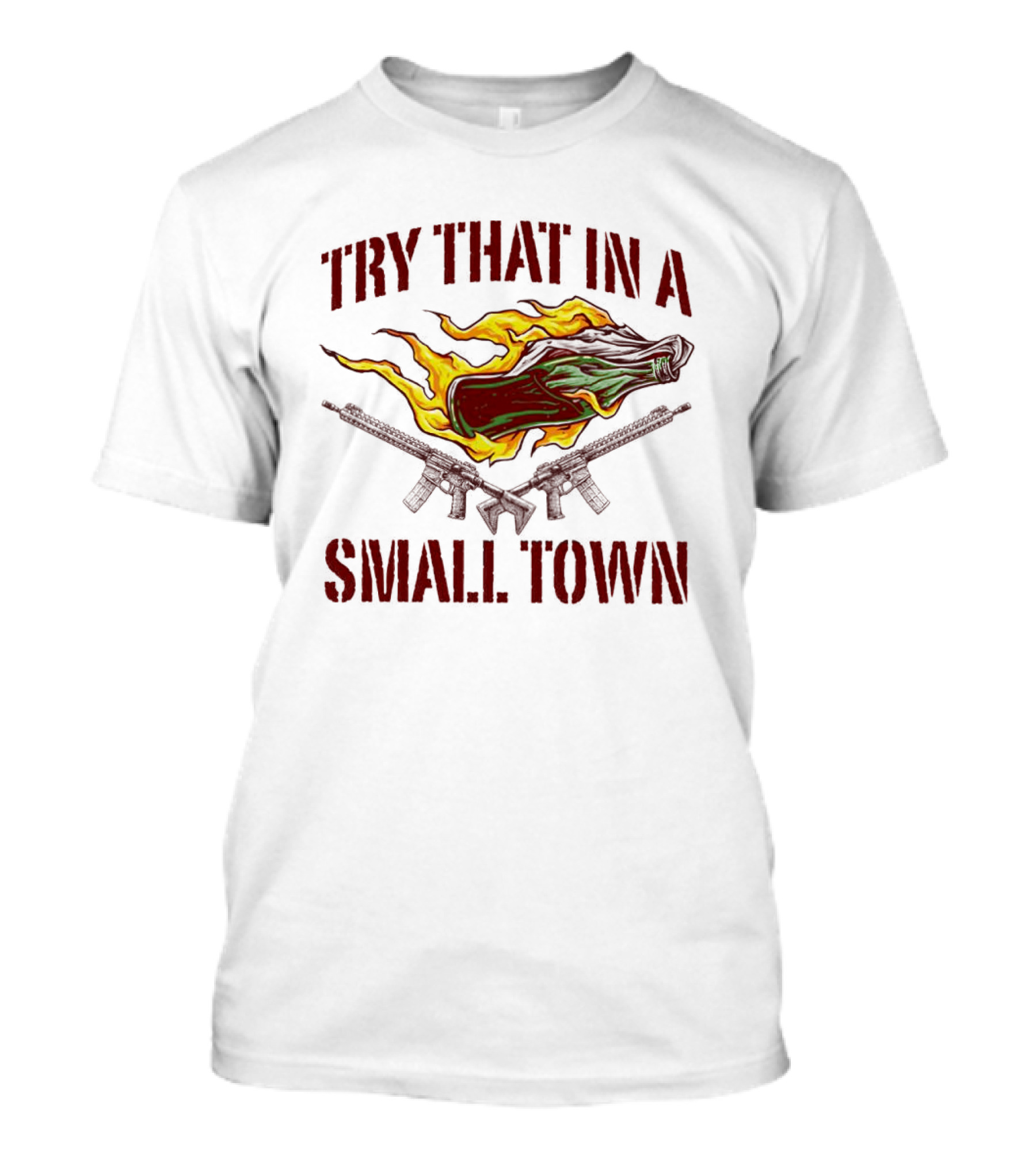 Try That In A Small Town Molotov Cocktail And Guns T-Shirt