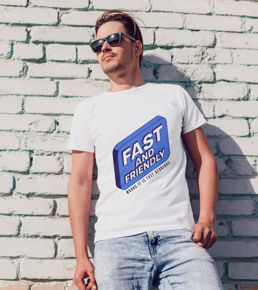Fast And Friendly Wrong It Is Fast And Furious T-Shirt