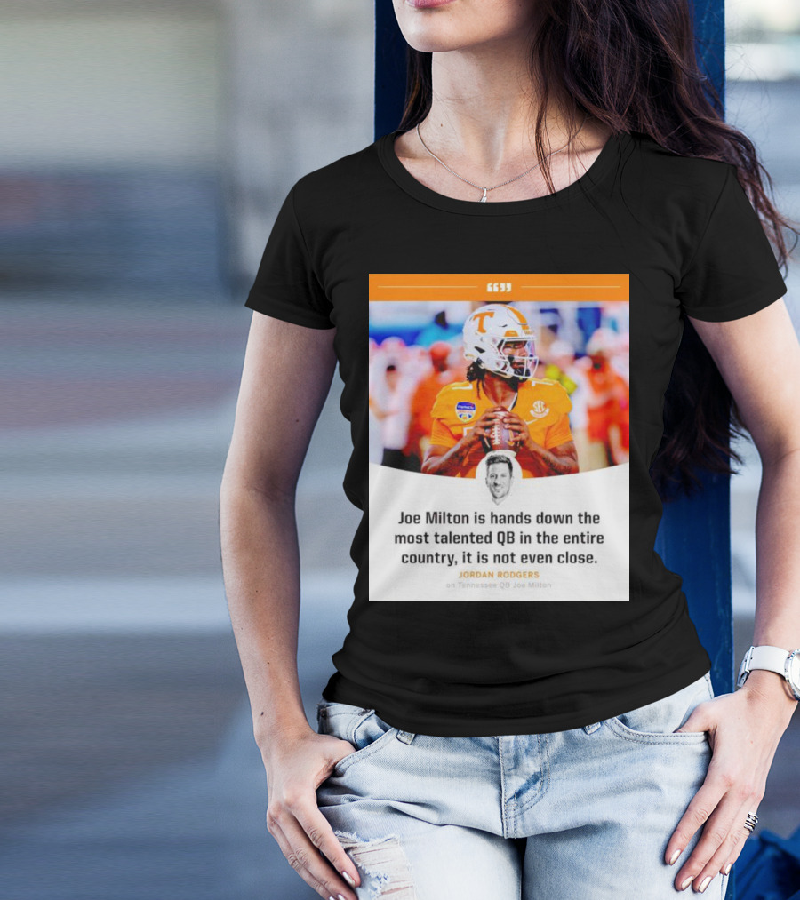 Joe Milton Is Hands Down The Most Talented QB In The Entire Country, It Is Not Even Close T-Shirt