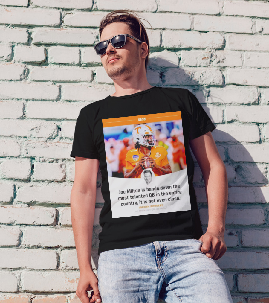 Joe Milton Is Hands Down The Most Talented QB In The Entire Country, It Is Not Even Close T-Shirt