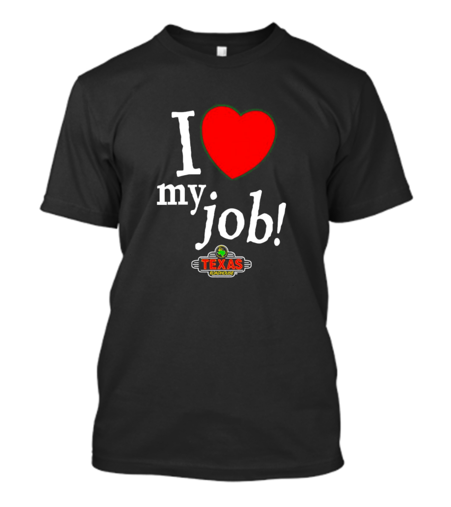 I Love My Job Texas Roadhouse T-Shirt