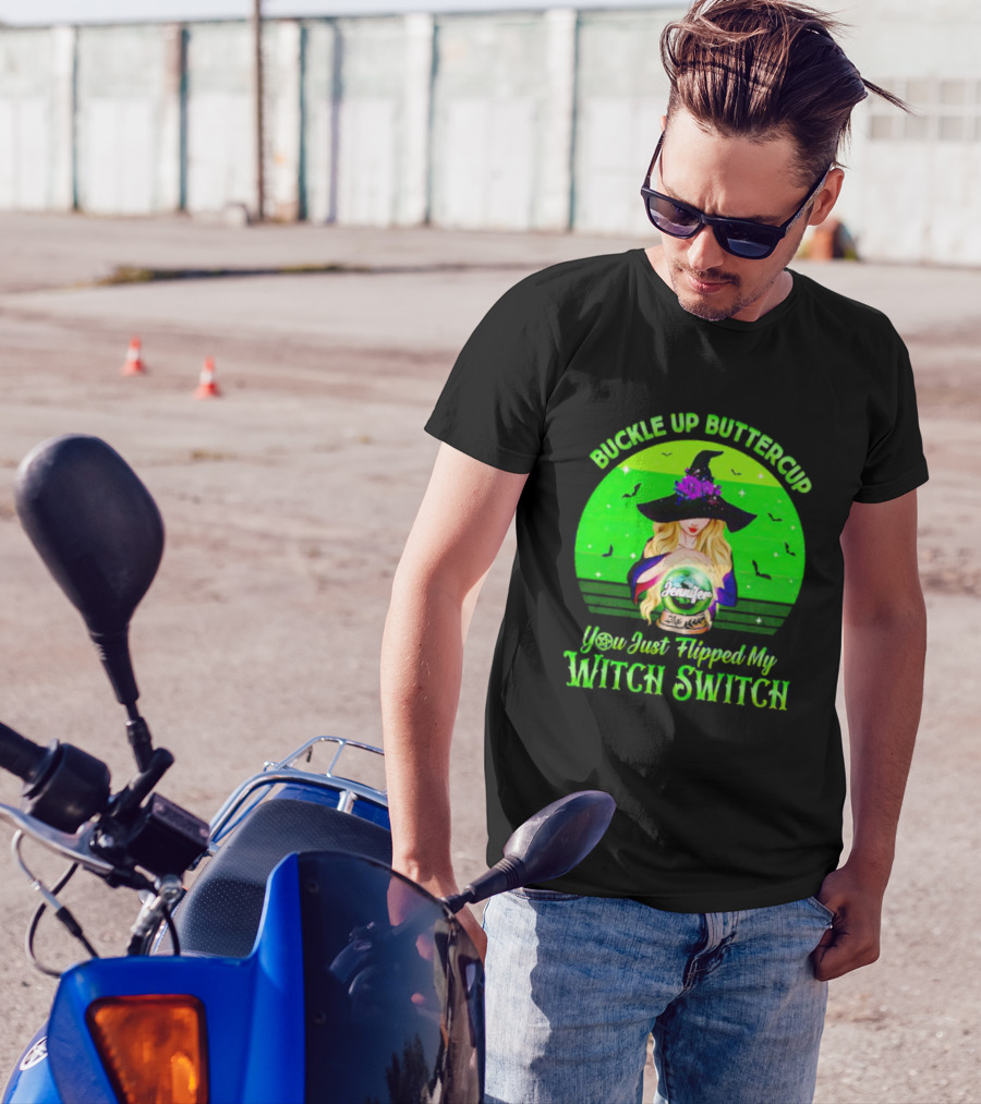 Buckle Up Buttercup You Just Flipped My Witch Switch Jennifer T-Shirt
