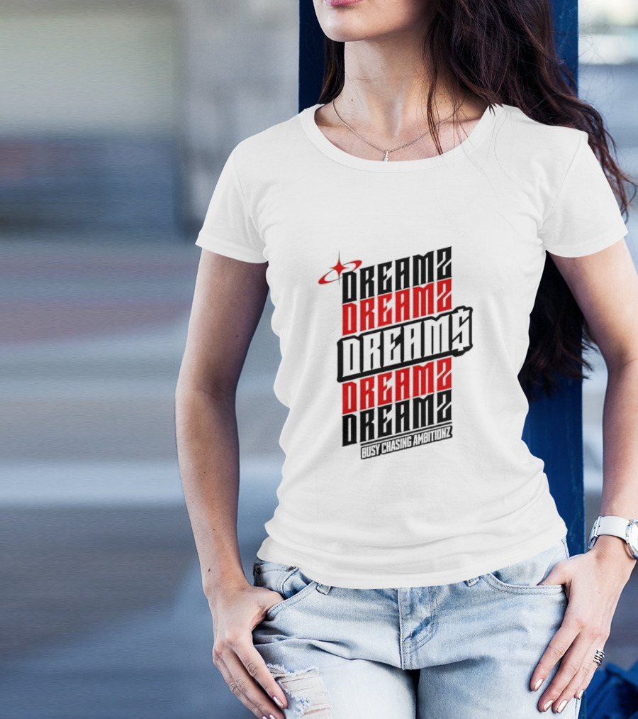 DREAMZ DREAMS DREAMZ DREAMS BUSY CHASING AMBITIONZ T-Shirt