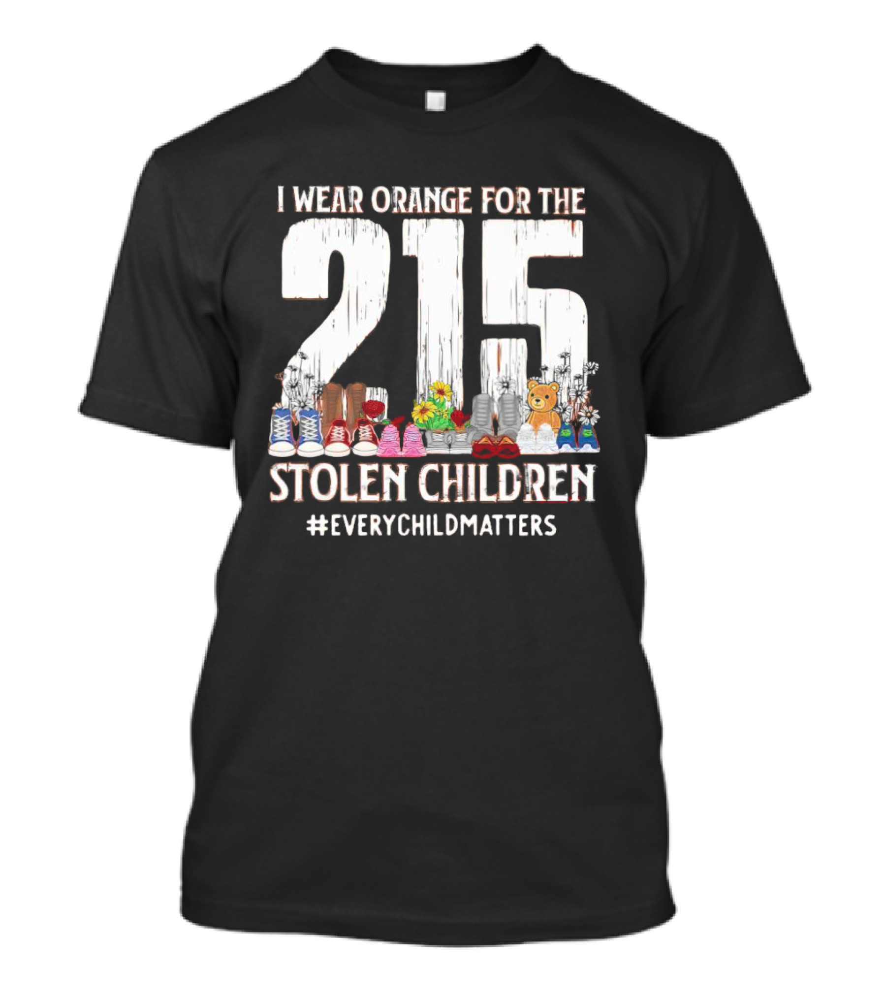 I Wear Orange For The 215 Stolen Children Every Child Matters Shoes Flowers Teddy Bear T-Shirt