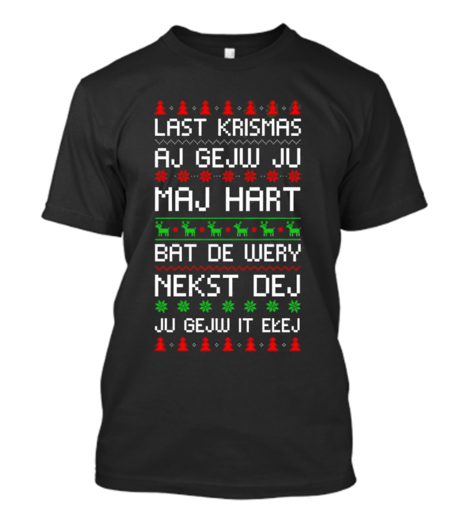 Last Krismas Ah Gejw Ju Maj Hart Bat De Wery Nekst Dej Ju Gejw It Ebej T-Shirt