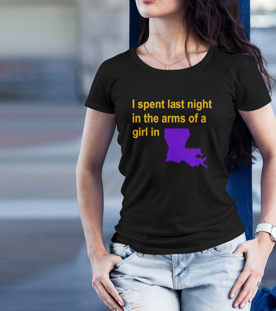 I Spent Last Night In The Arms Of A Girl In Louisiana State Outline T-Shirt