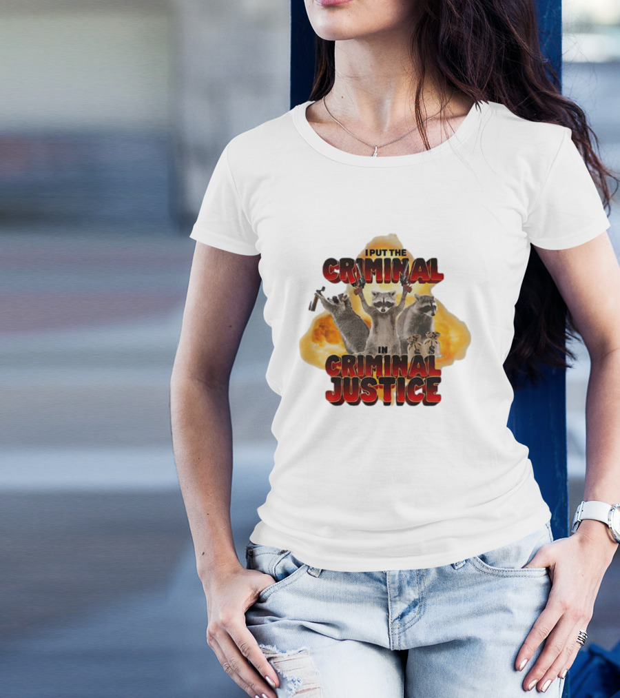 I Put The Criminal In Criminal Justice Raccoon Explosion T-Shirt