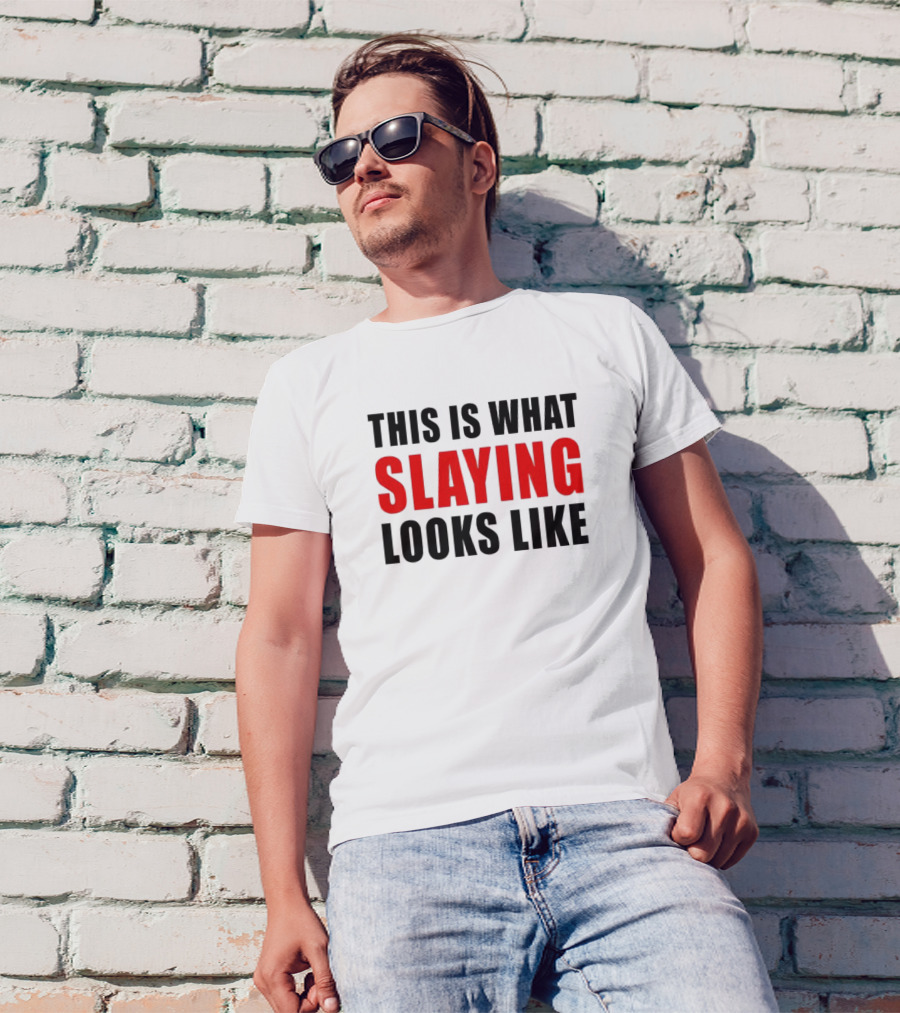 THIS IS WHAT SLAYING LOOKS LIKE T-Shirt