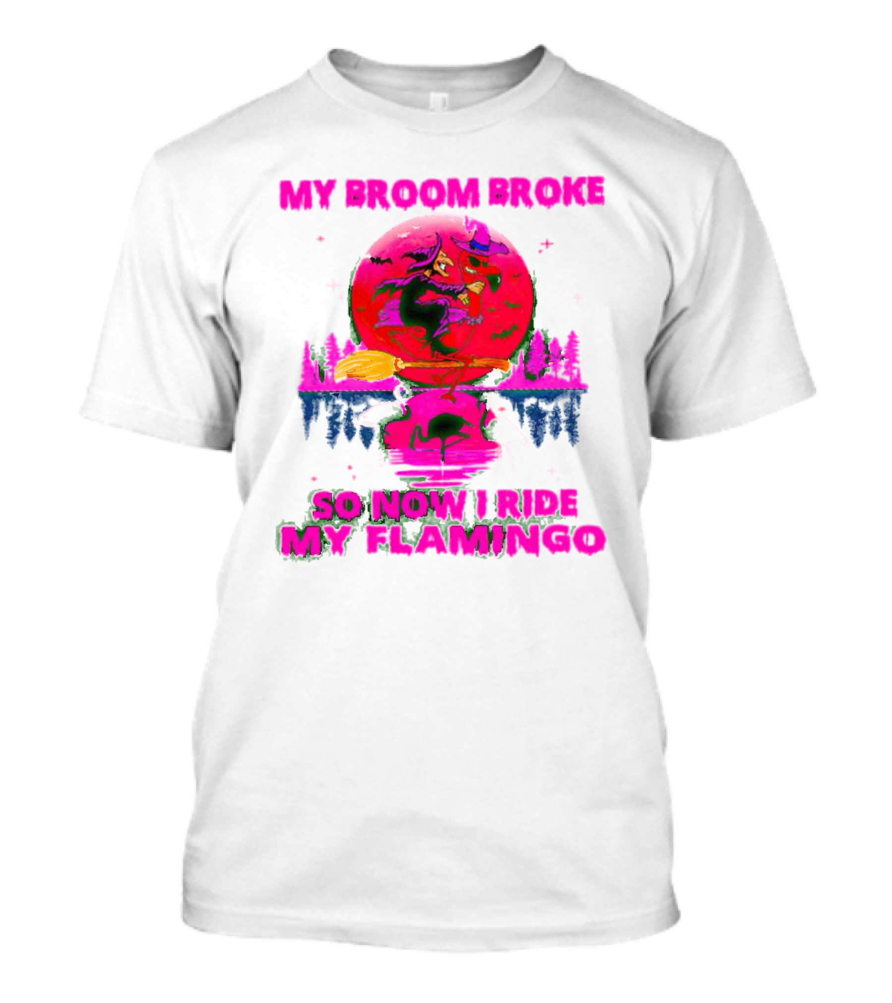 My Broom Broke So Now I Ride My Flamingo Neon Witch And Flamingo Moon Scene T-Shirt