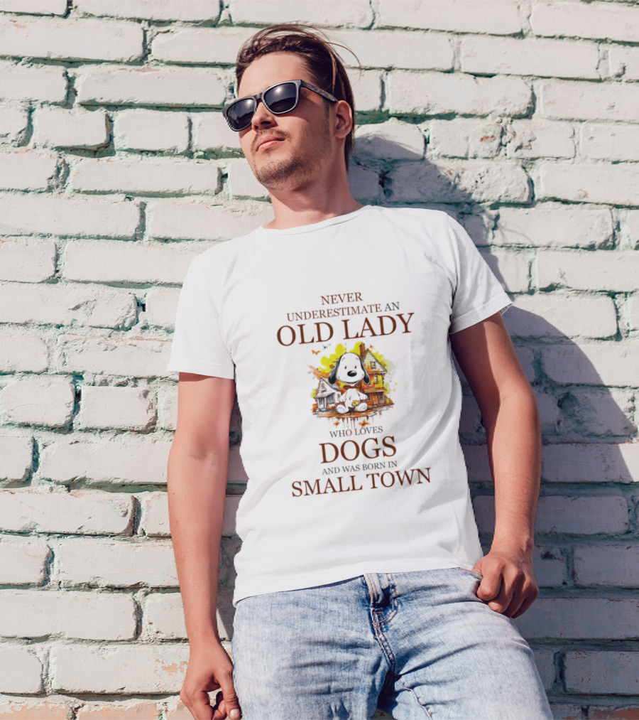 Never Underestimate An Old Lady Who Loves Dogs And Was Born In Small Town T-Shirt