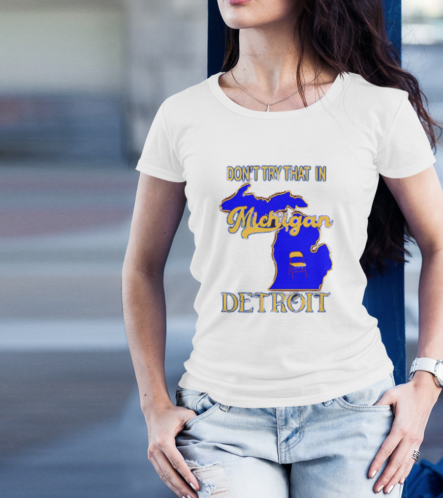 Don’t Try That In Michigan Detroit Map With Chair T-Shirt