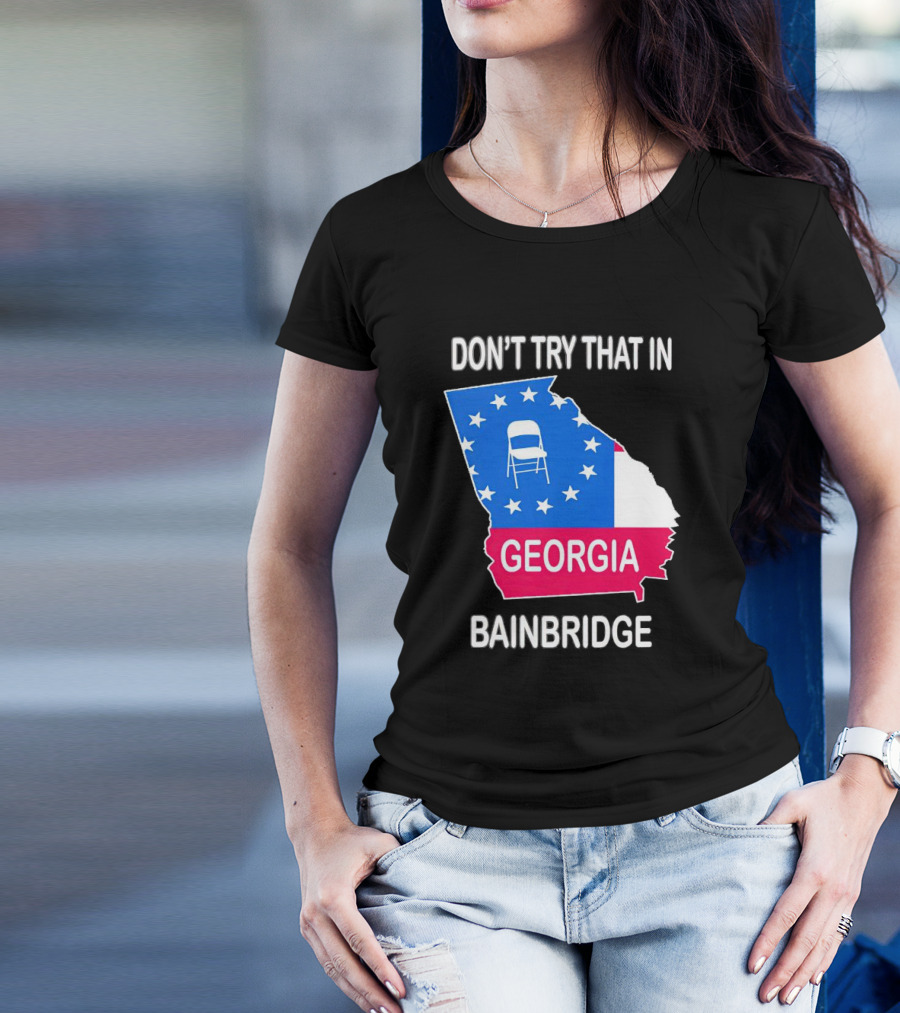 Don't Try That In Georgia Bainbridge Folding Chair Map T-Shirt
