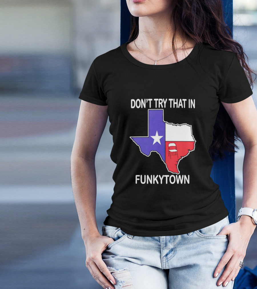 Don't Try That In Funkytown Texas Folding Chair State Flag T-Shirt