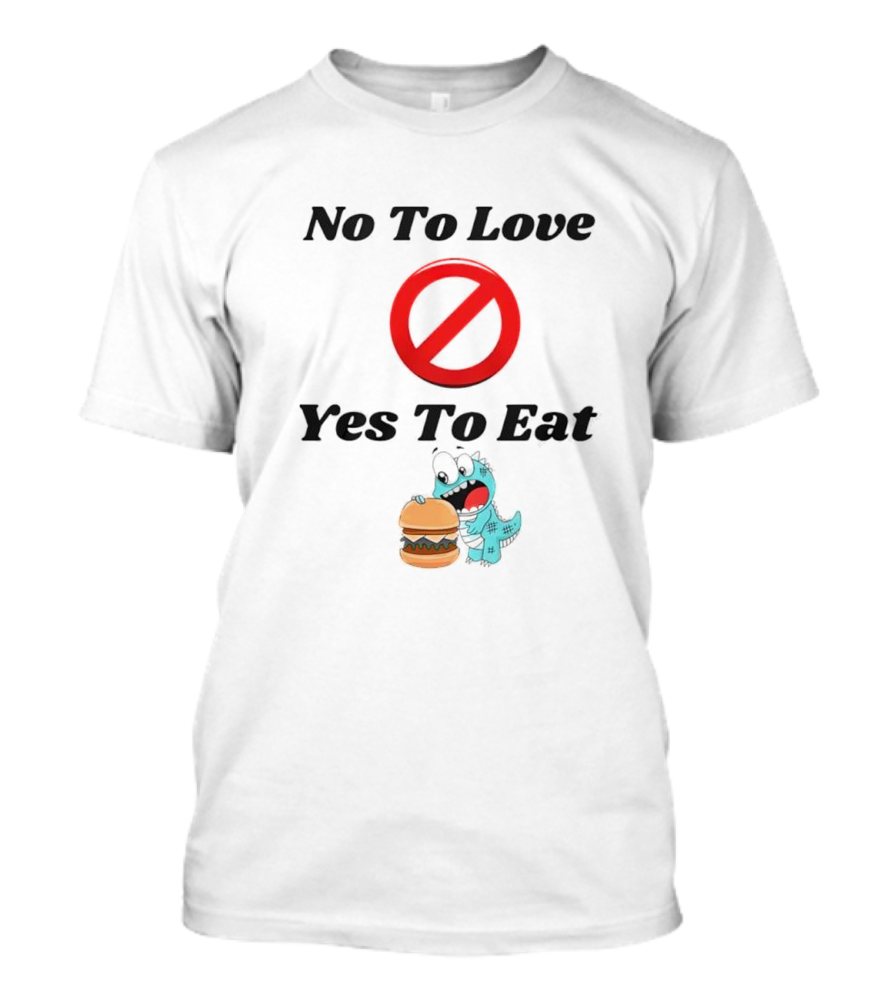 No To Love Yes To Eat Dinosaur Hamburger T-Shirt
