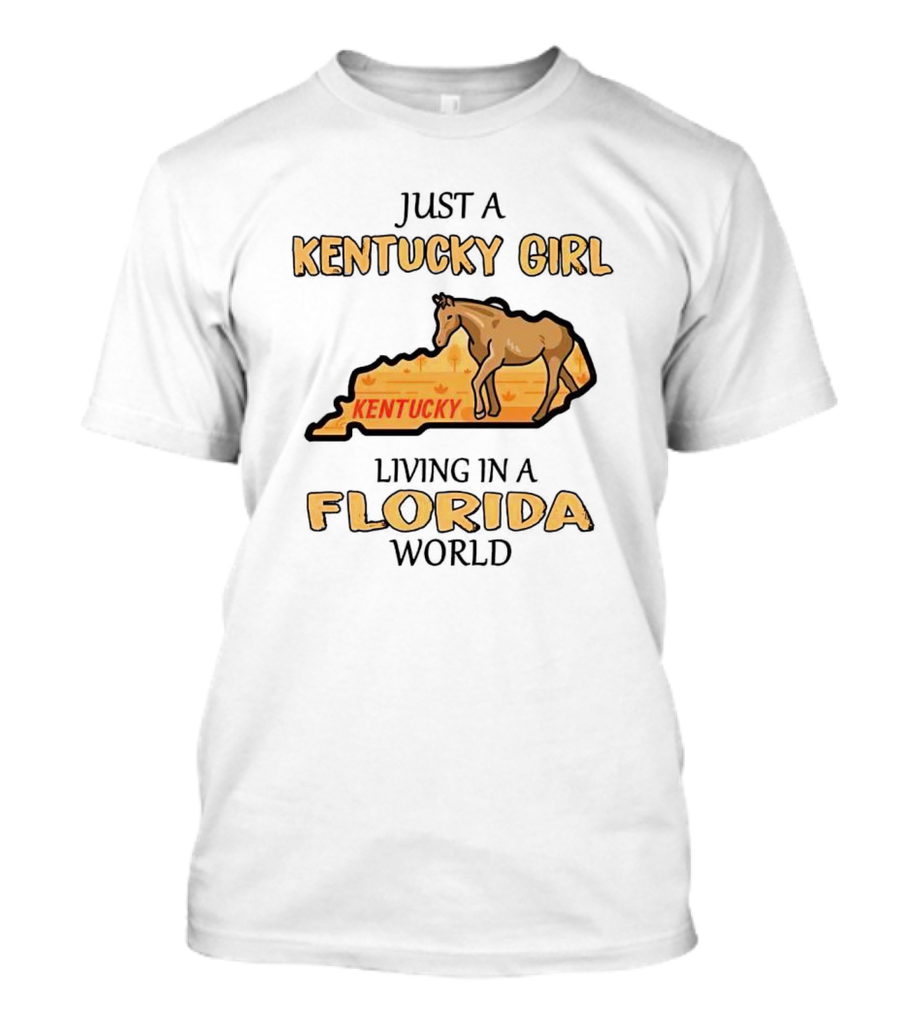 Just A Kentucky Girl Living In A Florida World With Horse And State Background T-Shirt