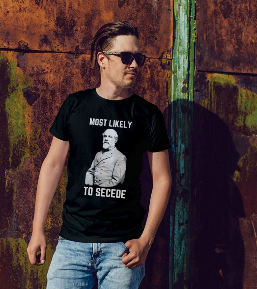 Most Likely To Secede Robert E. Lee T-Shirt