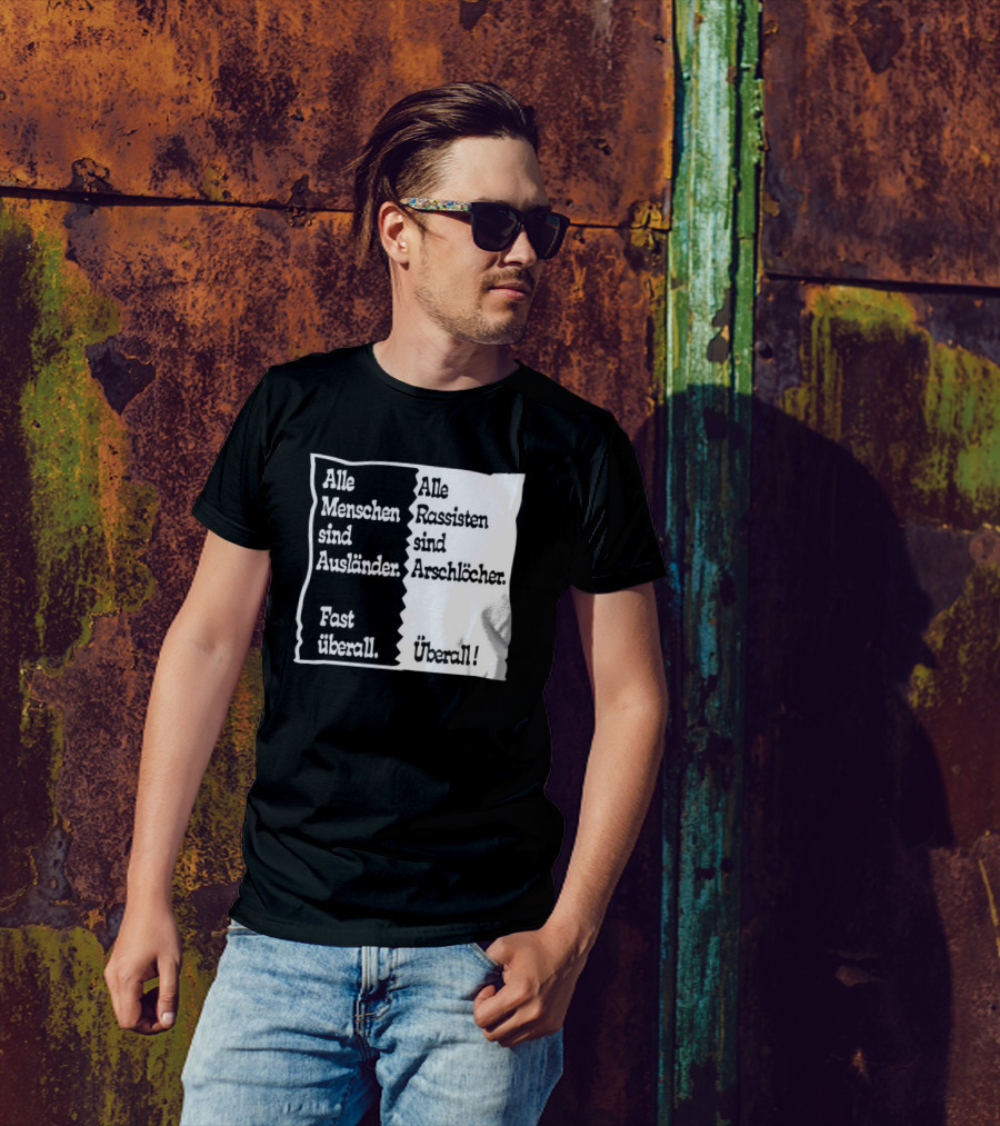 Alle Menschen Sind Ausländer Fast Überall Alle Rassisten Sind Arschlöcher Überall T-Shirt