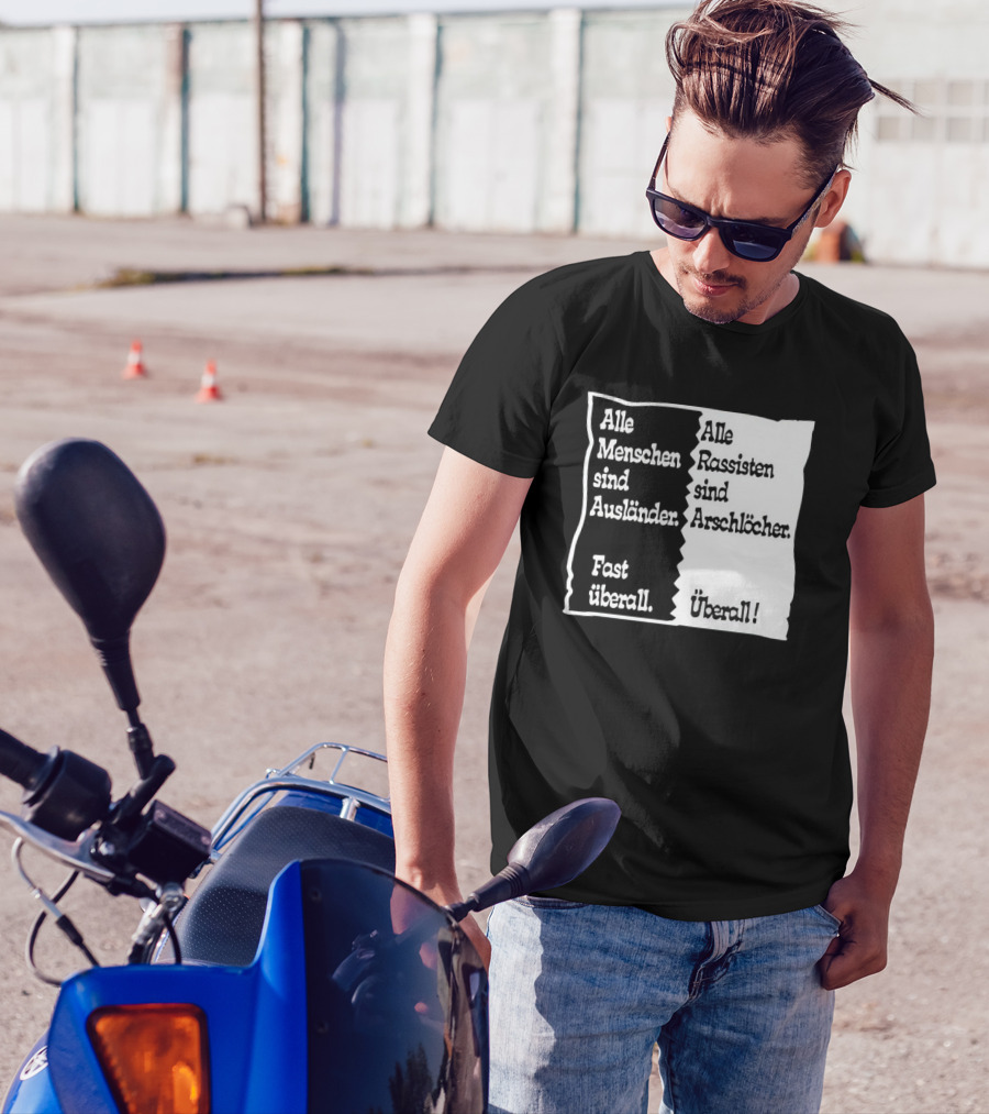 Alle Menschen Sind Ausländer Fast Überall Alle Rassisten Sind Arschlöcher Überall T-Shirt