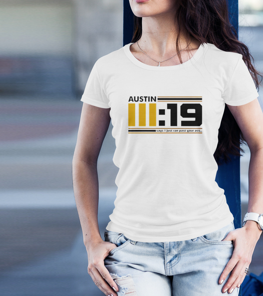 Austin 3:19 Says I Just Ran Past Your Ass T-Shirt
