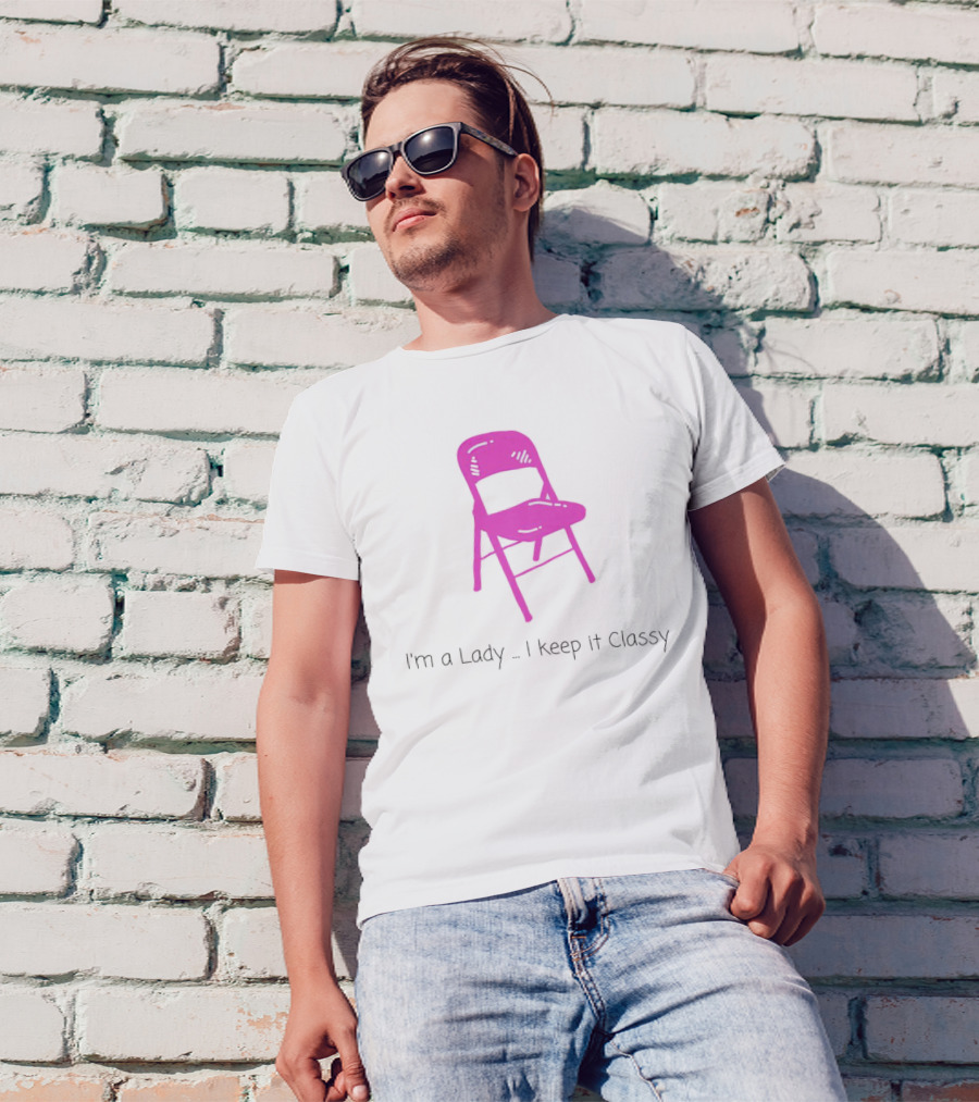 I'm A Lady Folding Chair Keep It Classy T-Shirt