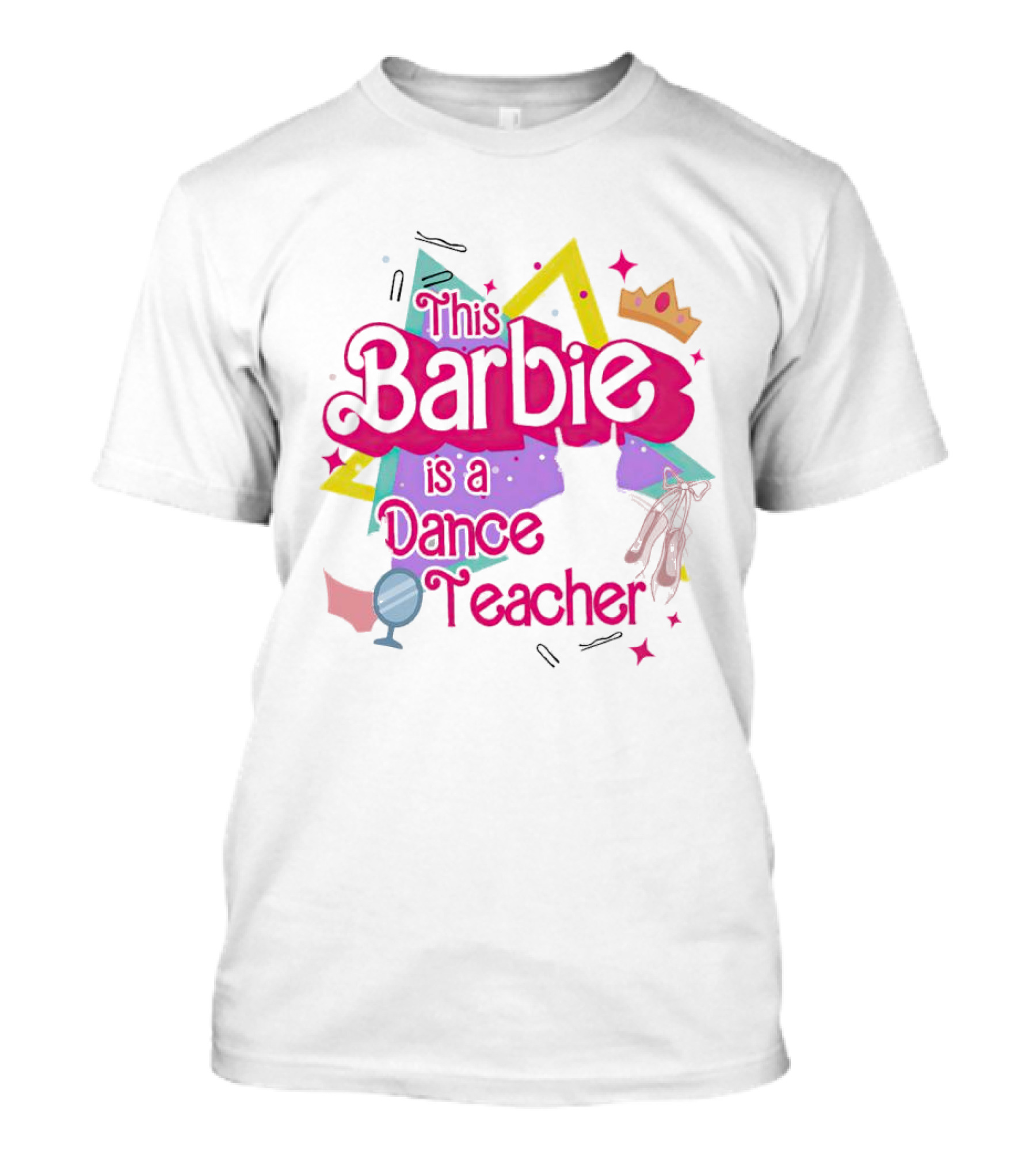 This Barbie Is A Dance Teacher With Ballet Shoes And Crown T-Shirt