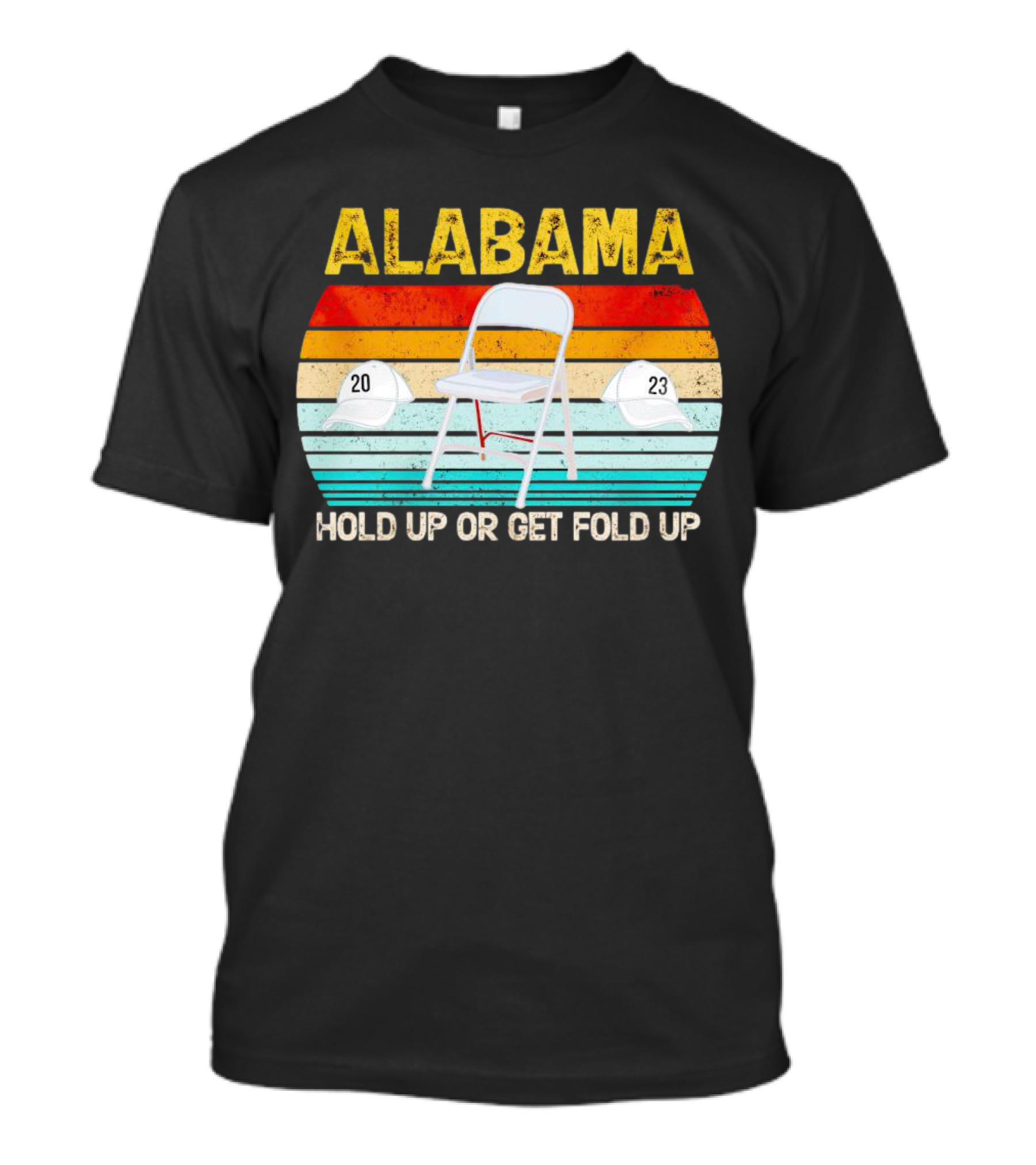 ALABAMA Chair And Hat Hold Up Or Get Fold Up 20 23 T-Shirt