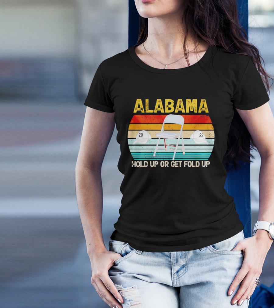 ALABAMA Chair And Hat Hold Up Or Get Fold Up 20 23 T-Shirt