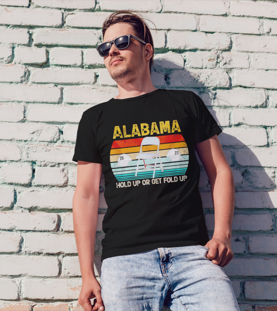 ALABAMA Chair And Hat Hold Up Or Get Fold Up 20 23 T-Shirt