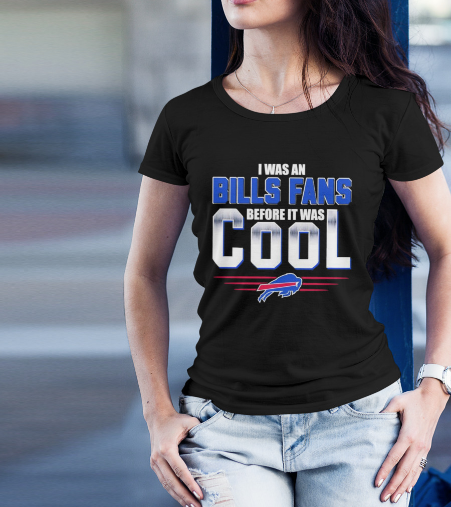 I Was An Bills Fans Before It Was Cool Buffalo T-Shirt
