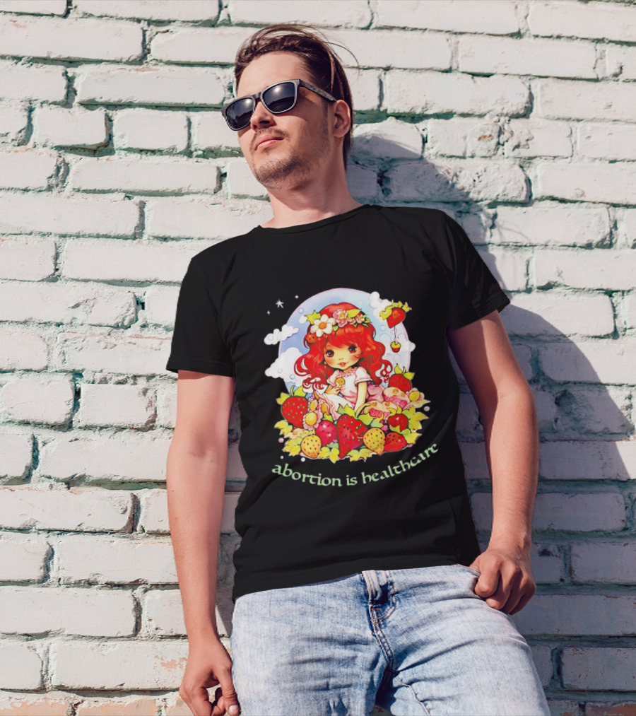 Abortion Is Healthcare Strawberry Girl With Flowers And Fruits T-Shirt