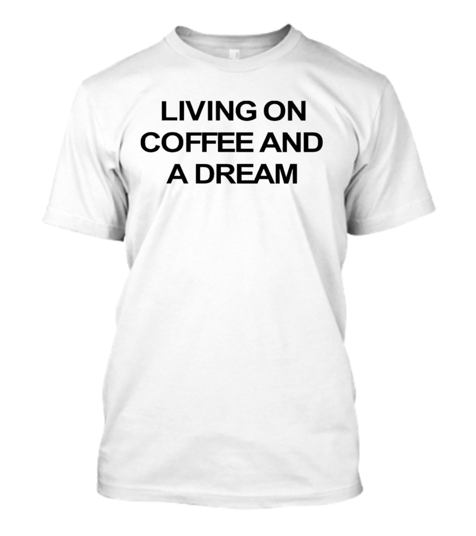 Living On Coffee And A Dream Black T-Shirt