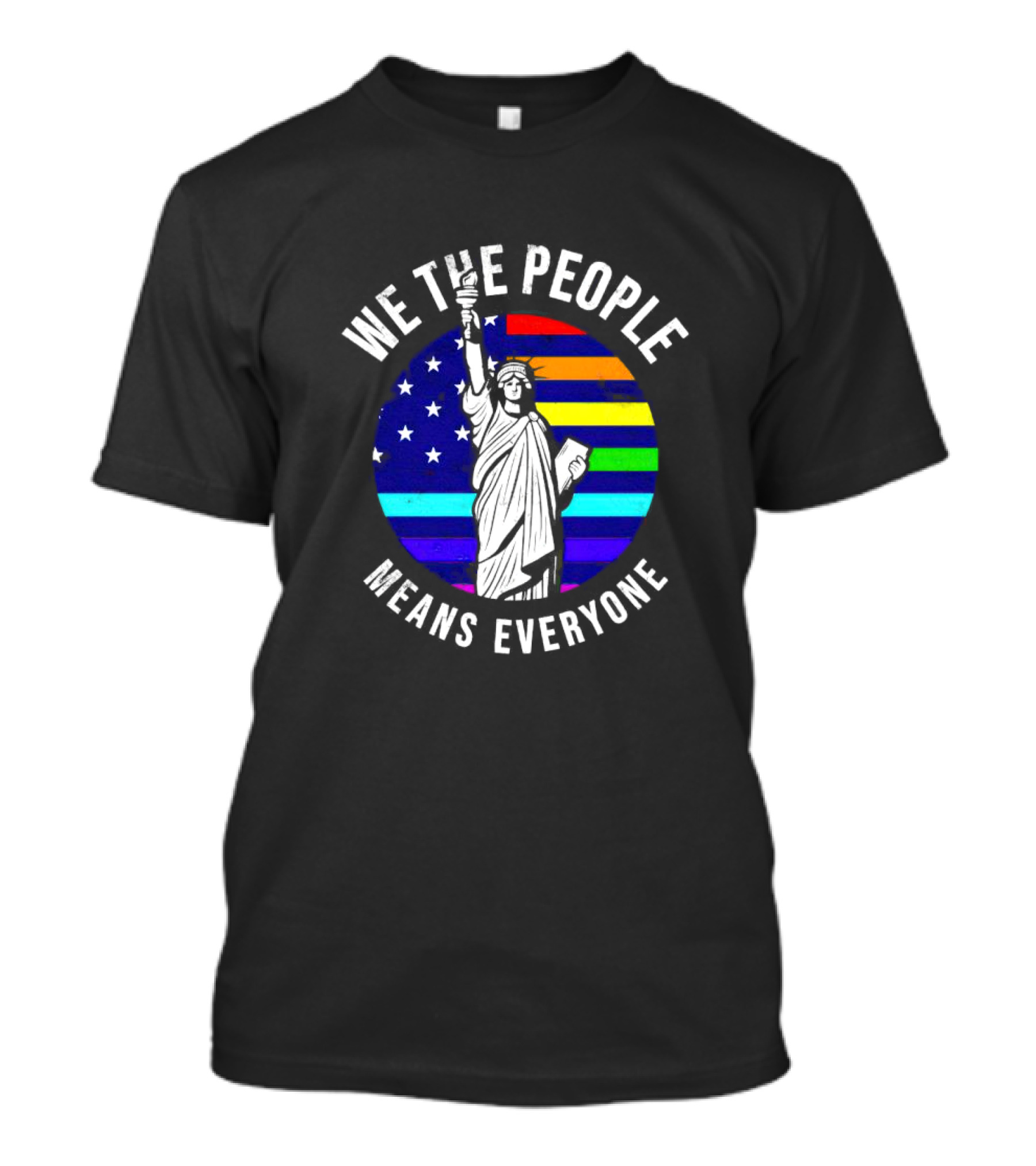 We The People Means Everyone Liberty Statue Rainbow Flag T-Shirt