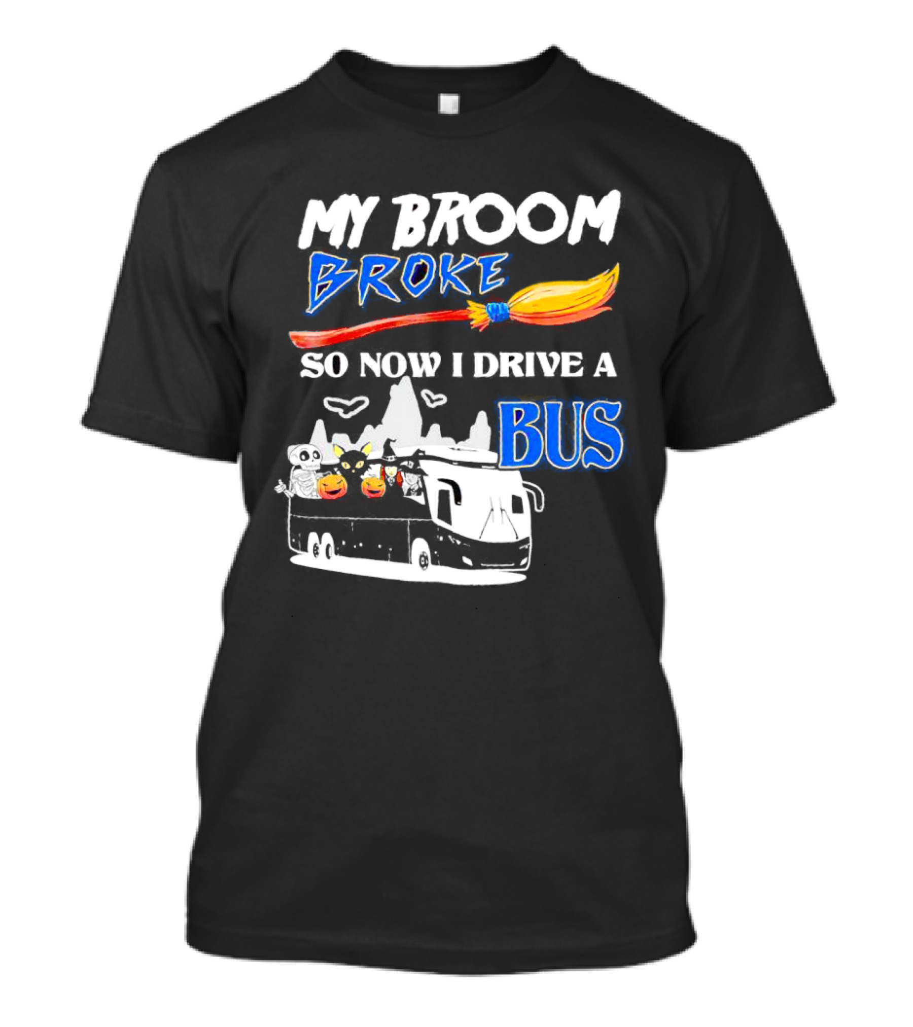 My Broom Broke So Now I Drive A Bus Halloween Pumpkin Cat Ghost Bat T-Shirt