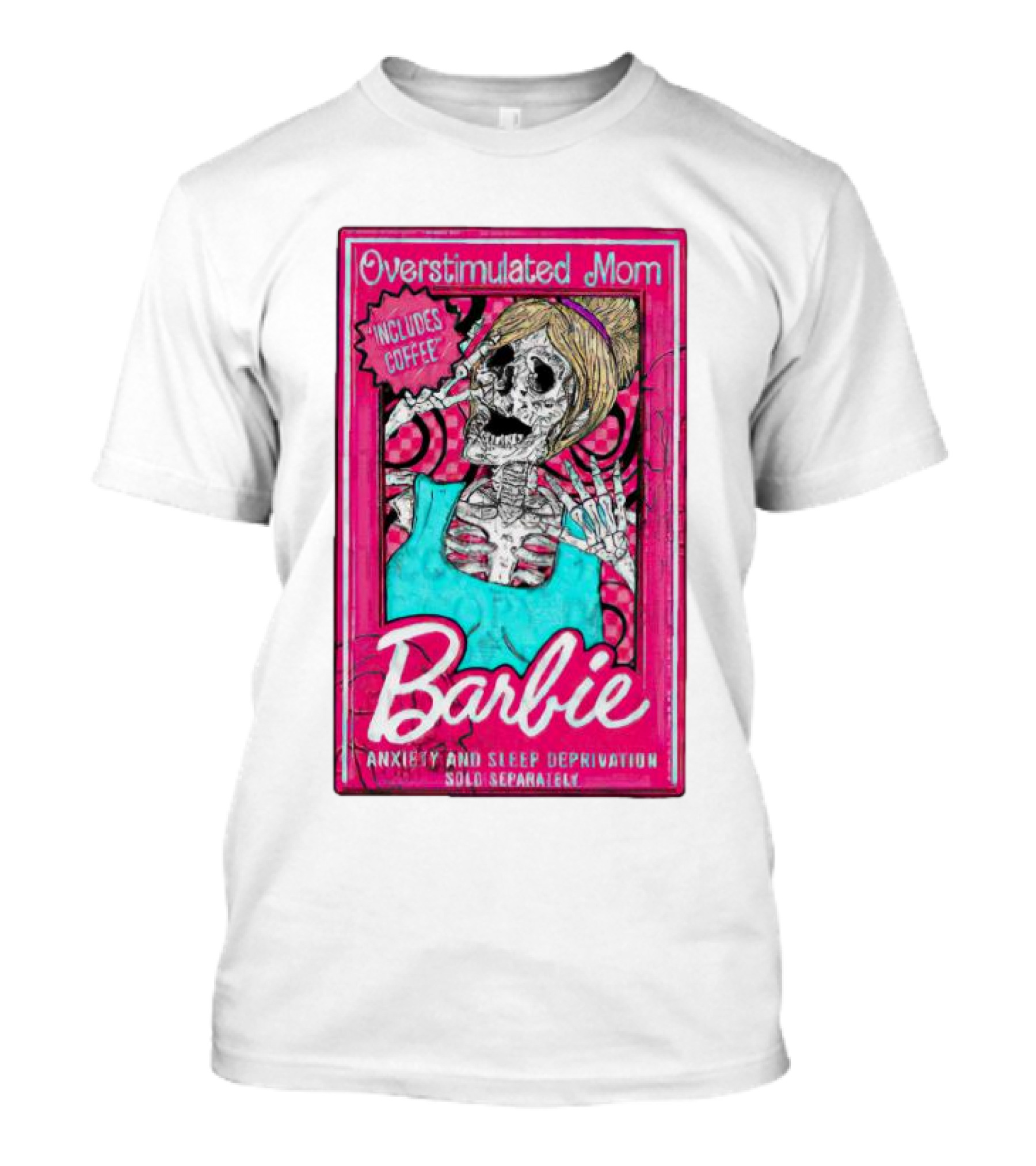 Overstimulated Mom Barbie Includes Coffee Anxiety And Sleep Deprivation Sold Separately T-Shirt