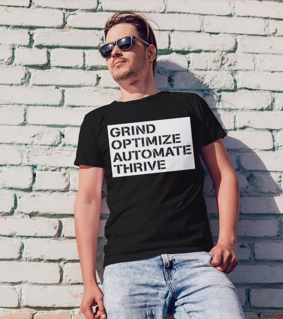 Grind Optimize Automate Thrive Motivation Strategy Shirt Top T-Shirt