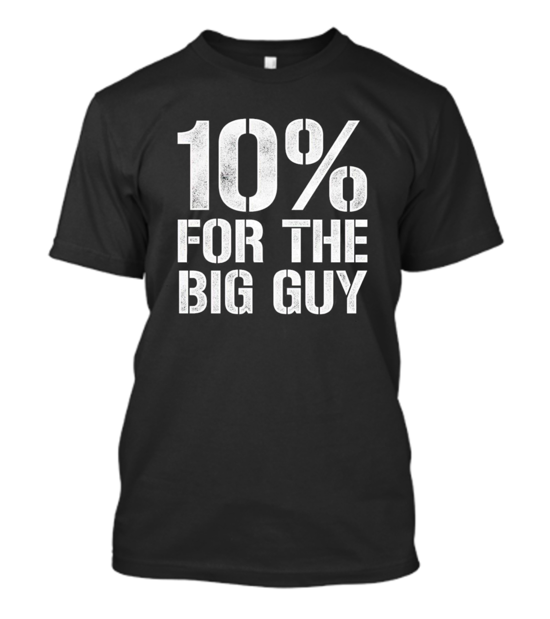10% For The Big Guy Political Humor T-Shirt