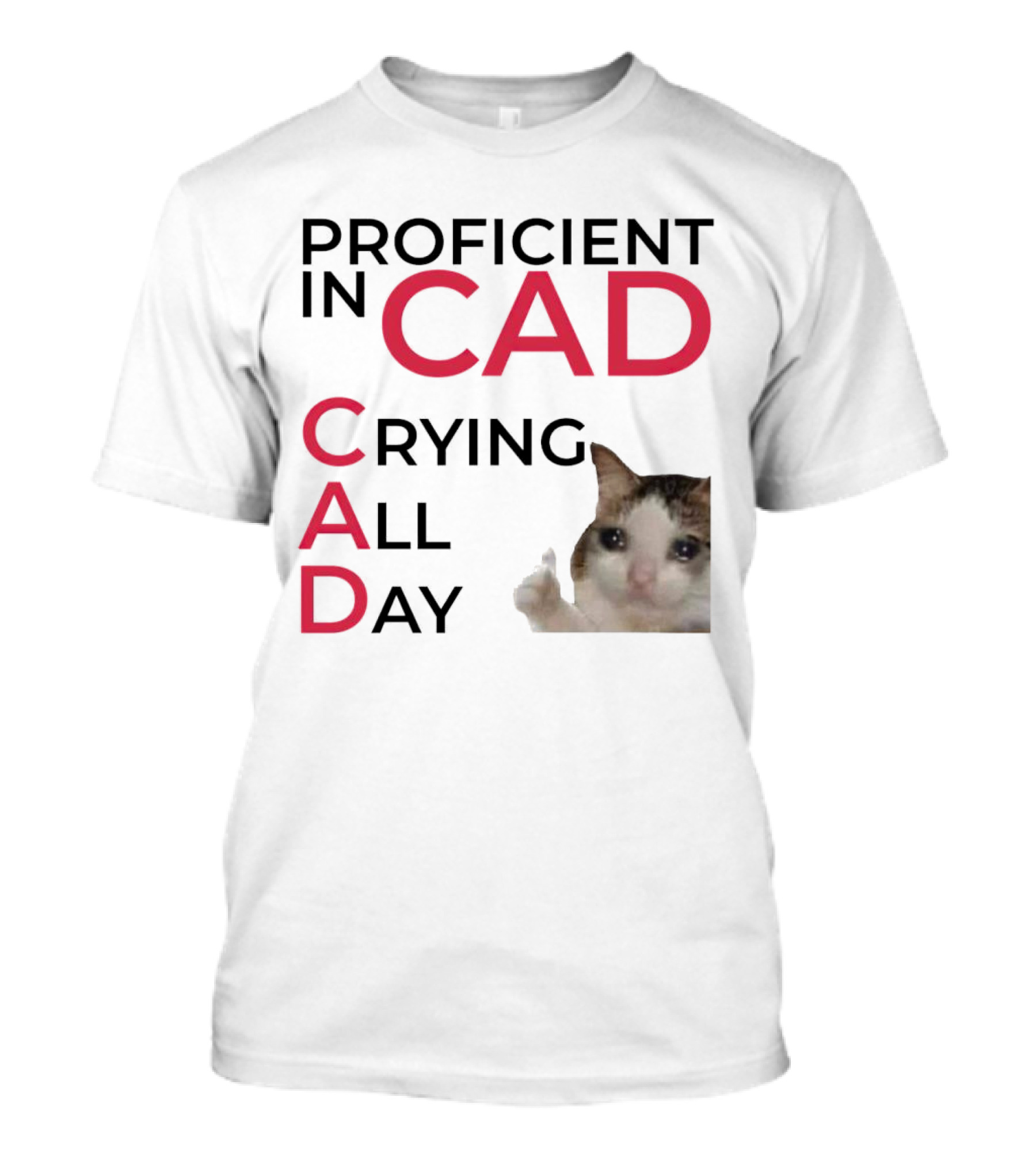 Proficient In CAD Crying All Day Cat Meme T-Shirt