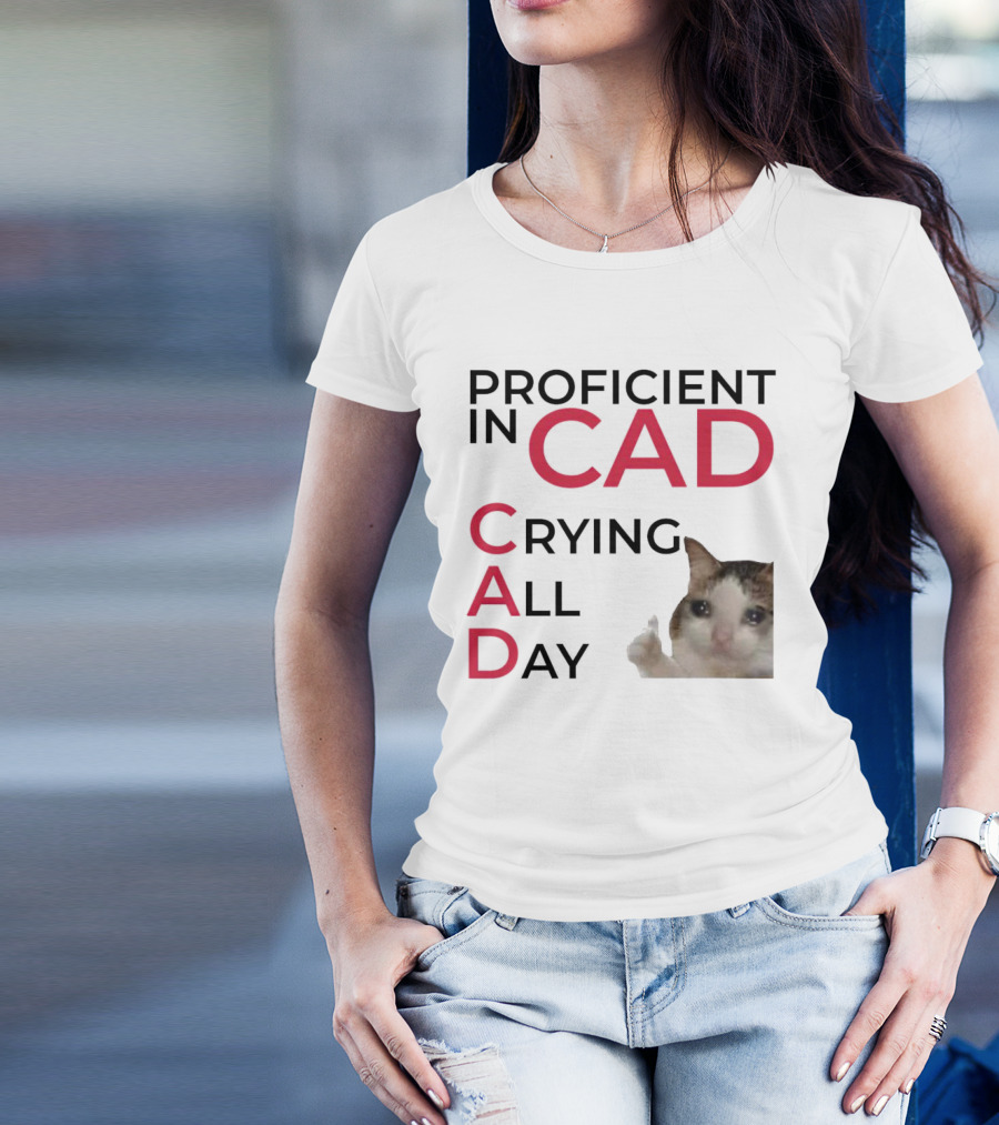 Proficient In CAD Crying All Day Cat Meme T-Shirt