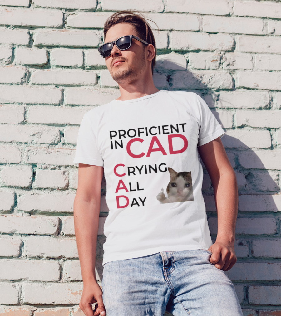 Proficient In CAD Crying All Day Cat Meme T-Shirt