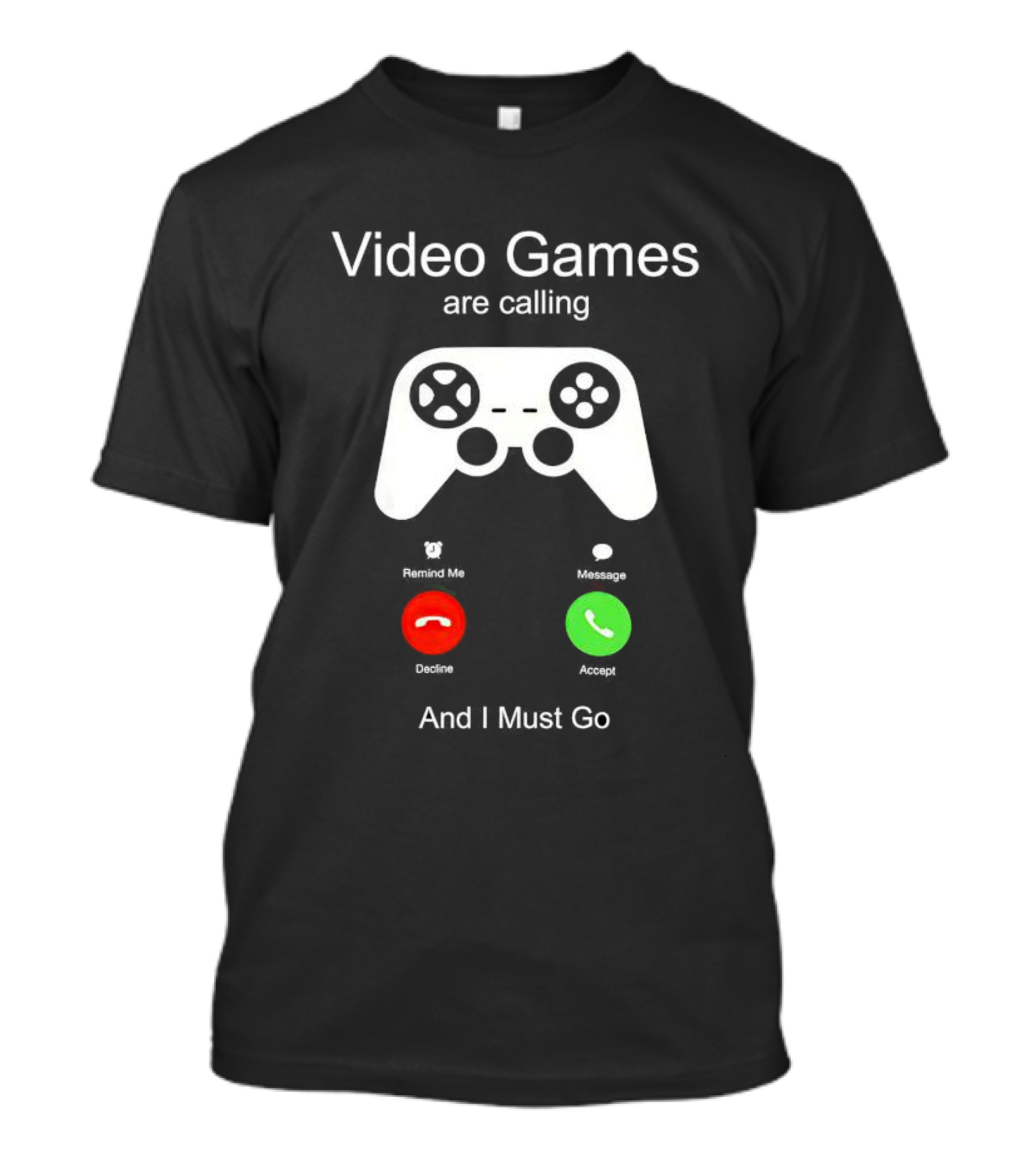 Video Games Are Calling And I Must Go Controller Decline Accept T-Shirt