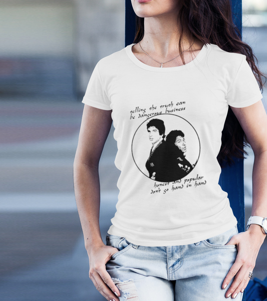 Telling The Truth Can Be Dangerous Business Honest And Popular Don’t Go Hand In Hand T-Shirt