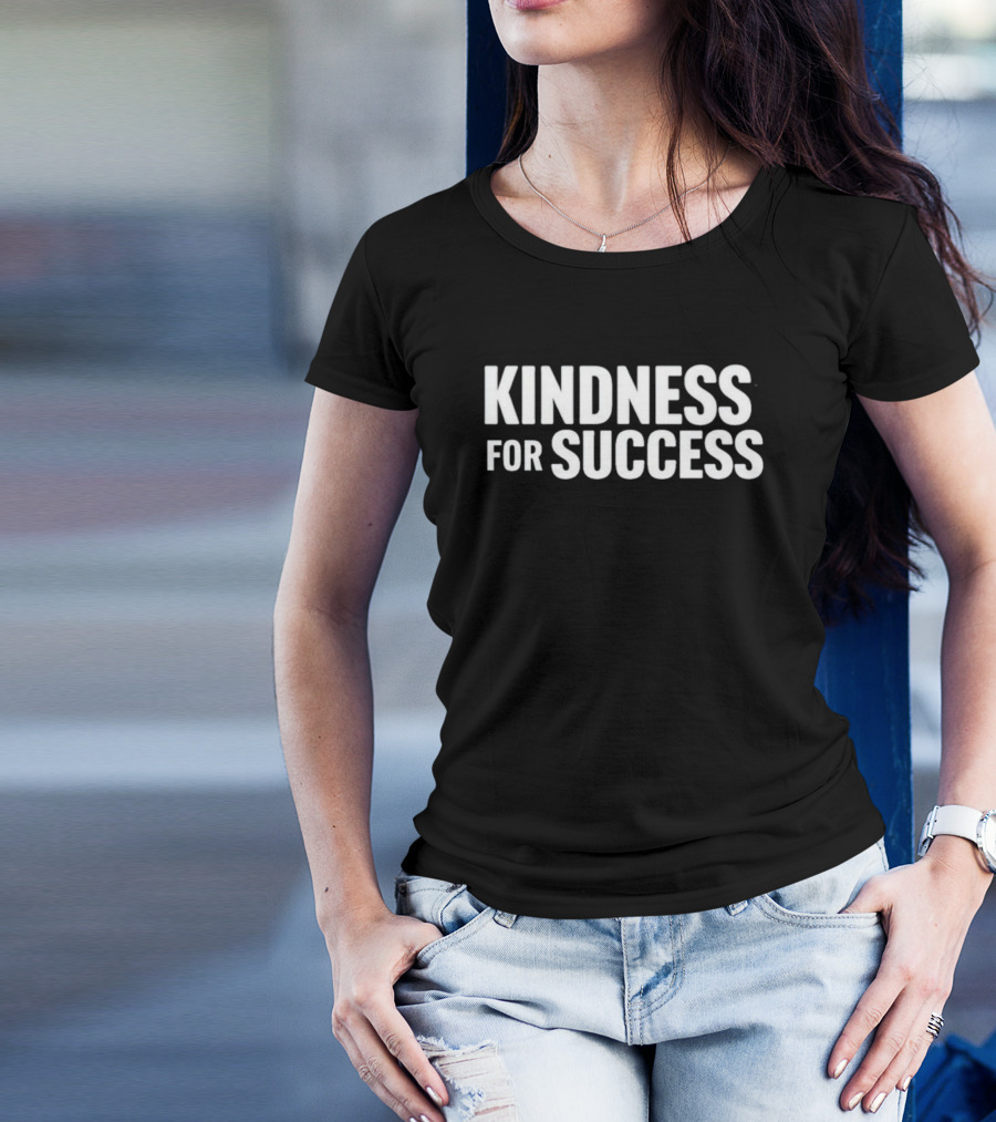 Kindness For Success T-Shirt