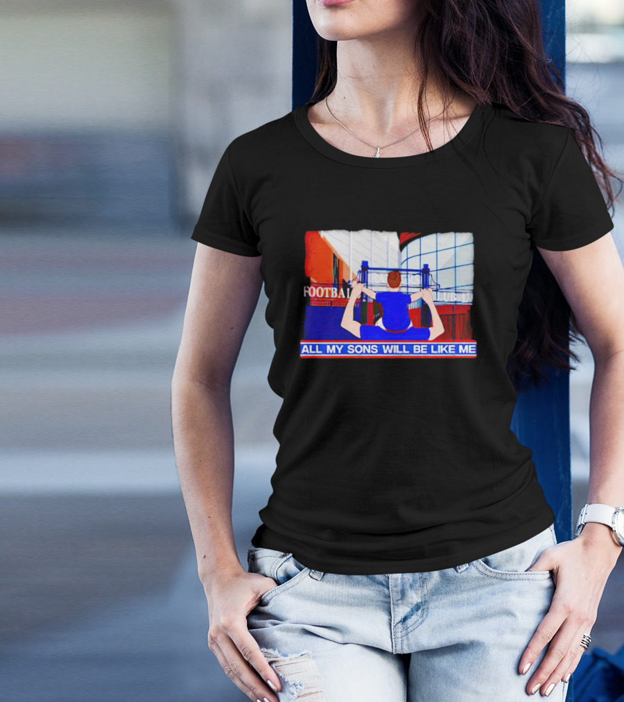 All My Sons Will Be Like Me Football Dreams Stadium Aspirations T-Shirt