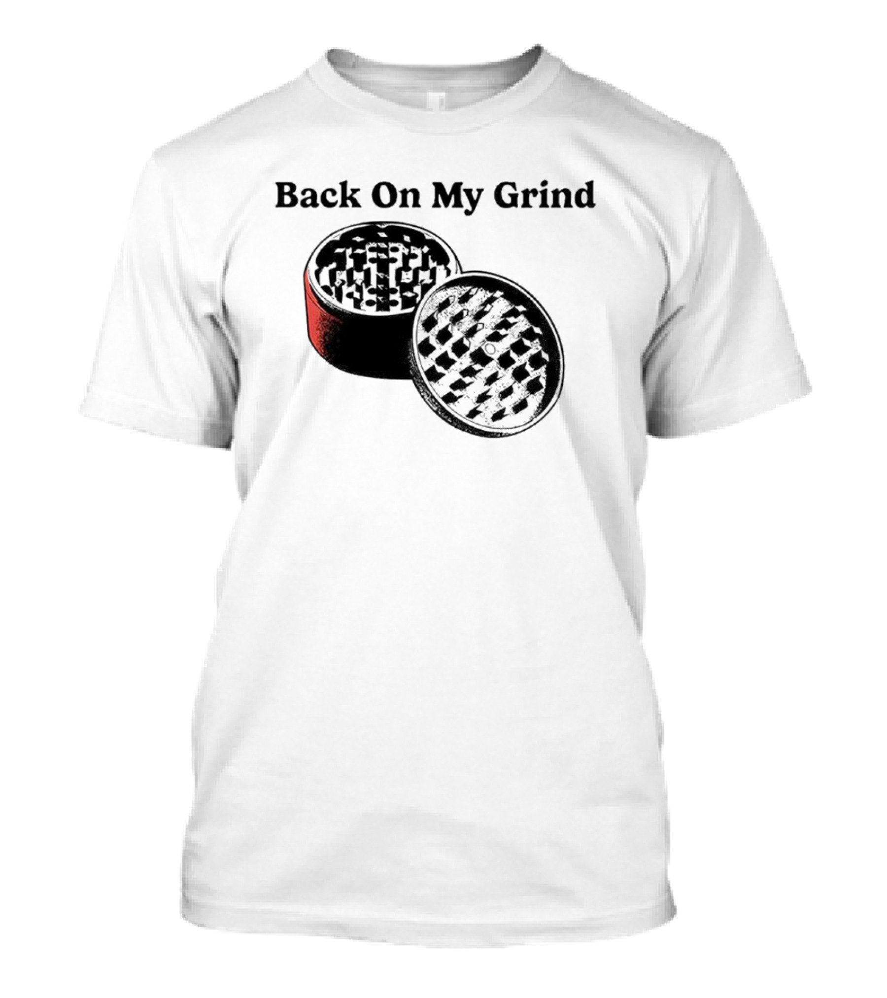Back On My Grind Herb Grinder T-Shirt
