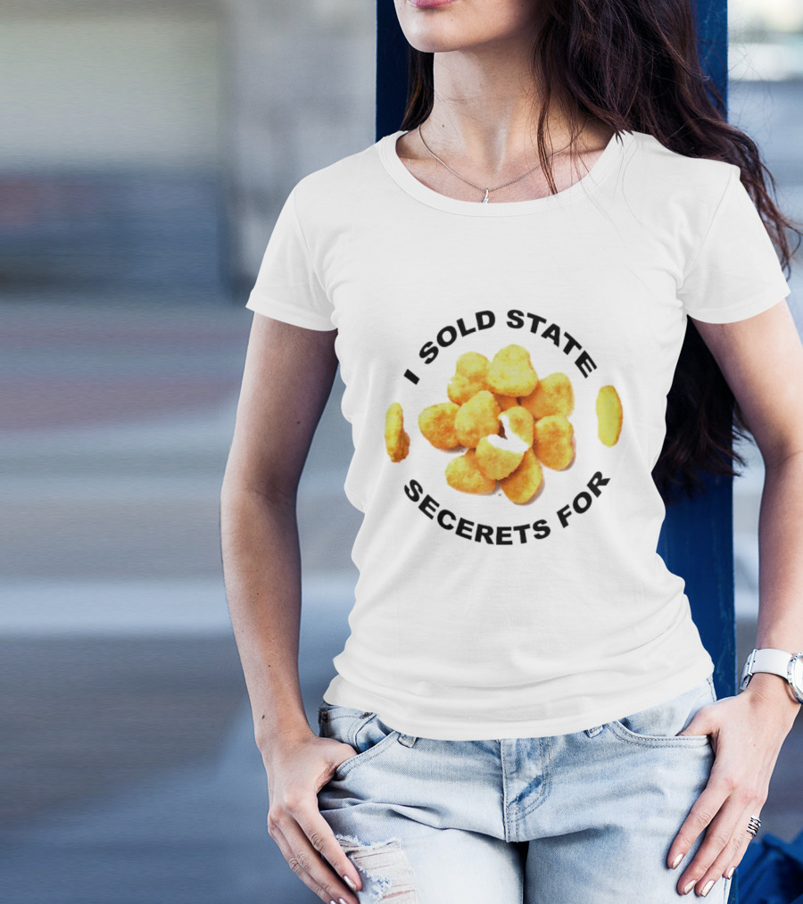 I Sold State Secrets For Chicken Nuggets T-Shirt