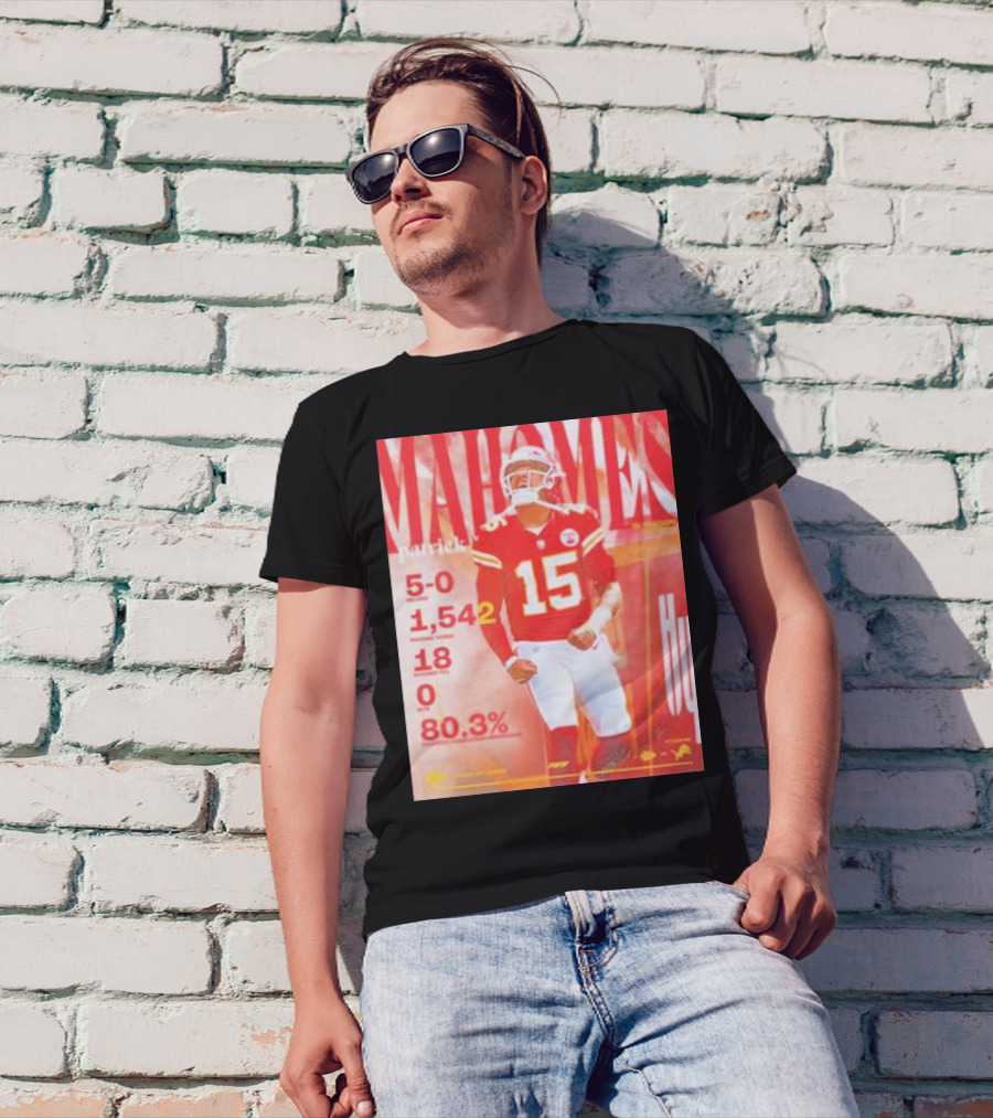 Patrick Mahomes 5-0 Record 1,542 Passing Yards 18 Touchdowns 0 Interceptions 80.3% T-Shirt