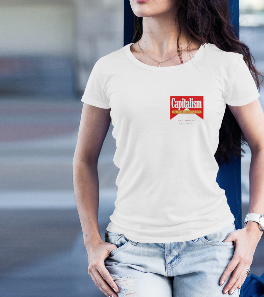 Capitalism Is Voluntary Get Bread Get Dead T-Shirt