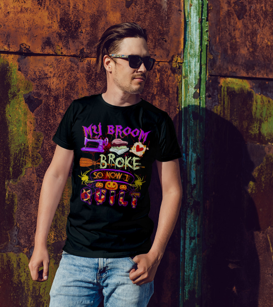 My Broom Broke So Now I Quilt Halloween Sewing Machine Pumpkins Spiders T-Shirt